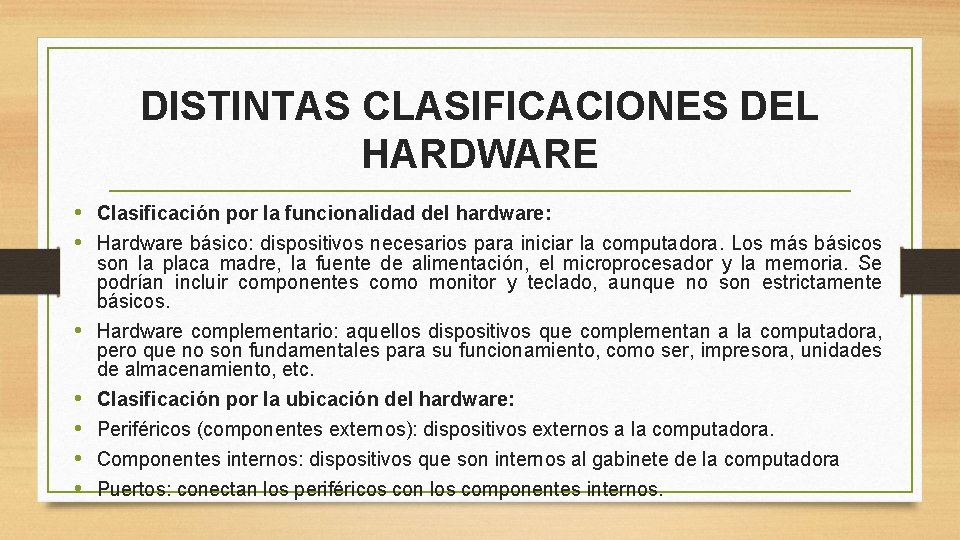 DISTINTAS CLASIFICACIONES DEL HARDWARE • Clasificación por la funcionalidad del hardware: • Hardware básico: