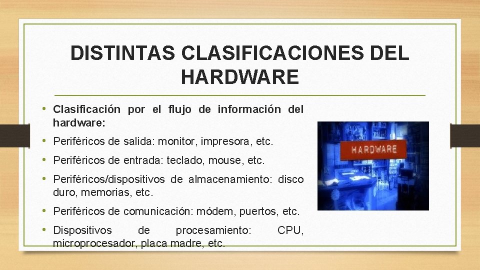 DISTINTAS CLASIFICACIONES DEL HARDWARE • Clasificación por el flujo de información del hardware: •