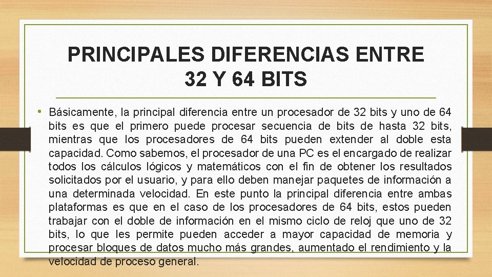 PRINCIPALES DIFERENCIAS ENTRE 32 Y 64 BITS • Básicamente, la principal diferencia entre un
