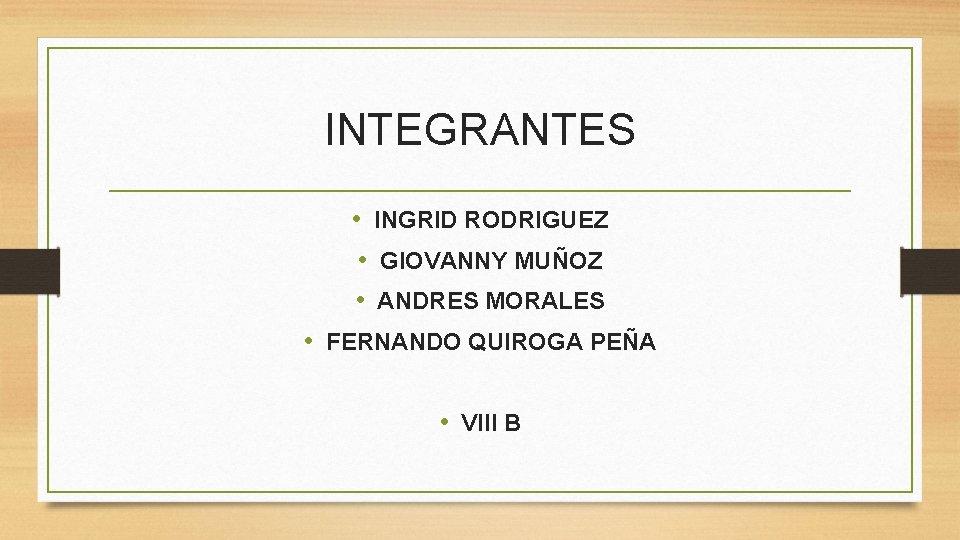 INTEGRANTES • INGRID RODRIGUEZ • GIOVANNY MUÑOZ • ANDRES MORALES • FERNANDO QUIROGA PEÑA