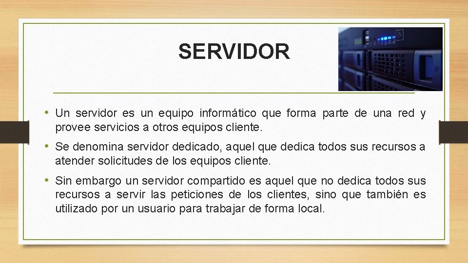 SERVIDOR • Un servidor es un equipo informático que forma parte de una red