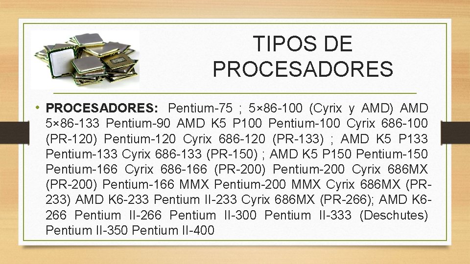 TIPOS DE PROCESADORES • PROCESADORES: Pentium-75 ; 5× 86 -100 (Cyrix y AMD) AMD