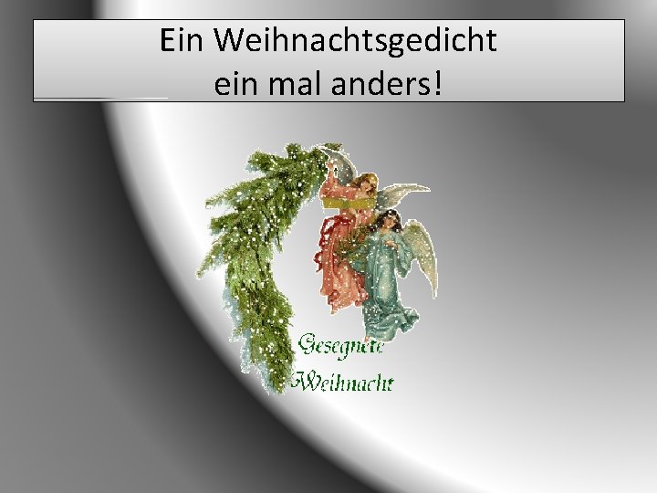 Ein Weihnachtsgedicht ein mal anders! 