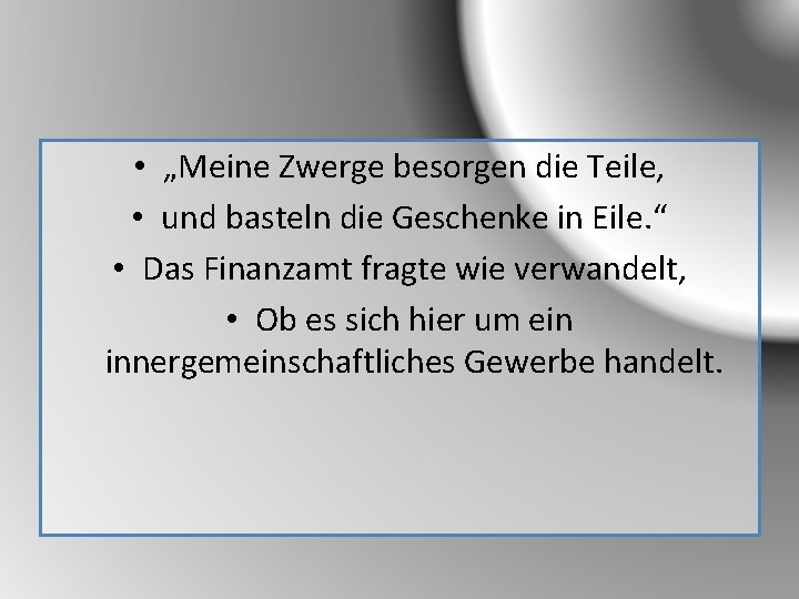  • „Meine Zwerge besorgen die Teile, • und basteln die Geschenke in Eile.