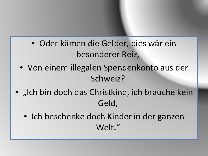  • Oder kämen die Gelder, dies wär ein besonderer Reiz, • Von einem