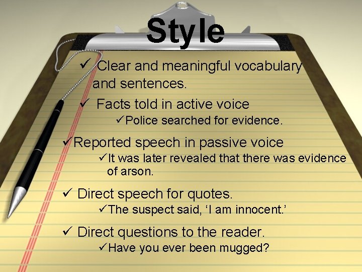 Style Clear and meaningful vocabulary and sentences. Facts told in active voice Police searched Style Clear and meaningful vocabulary and sentences. Facts told in active voice Police searched