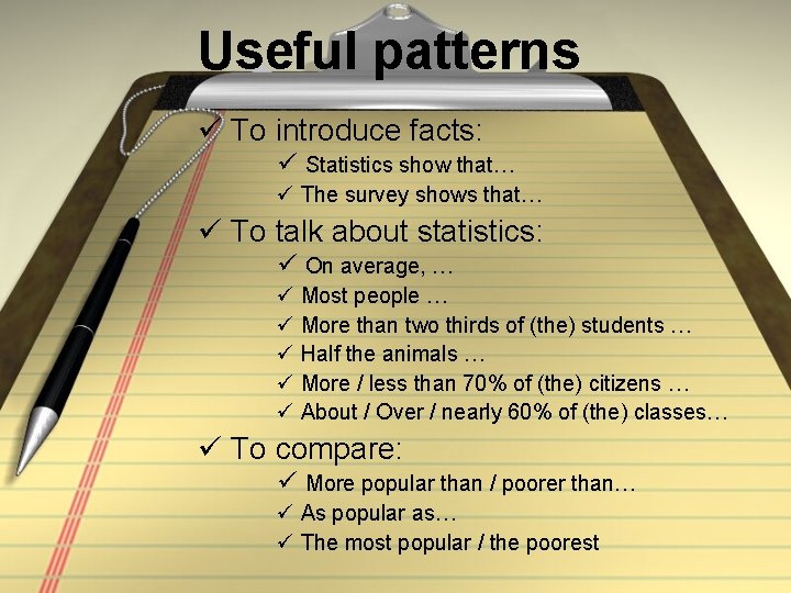 Useful patterns To introduce facts: Statistics show that… The survey shows that… To talk Useful patterns To introduce facts: Statistics show that… The survey shows that… To talk