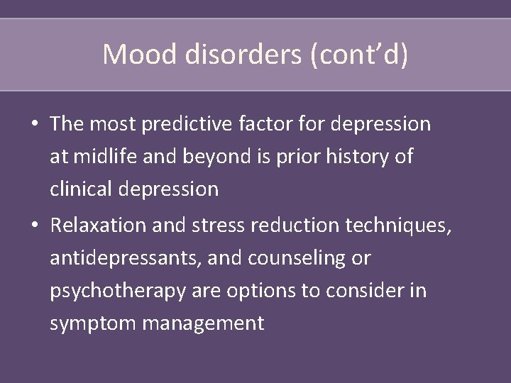 Mood disorders (cont’d) • The most predictive factor for depression at midlife and beyond