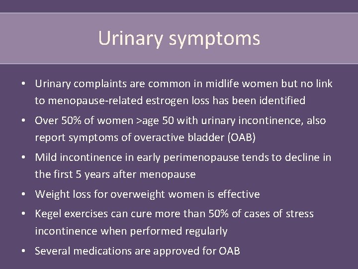 Urinary symptoms • Urinary complaints are common in midlife women but no link to