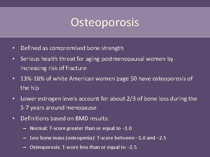 Osteoporosis • Defined as compromised bone strength • Serious health threat for aging postmenopausal