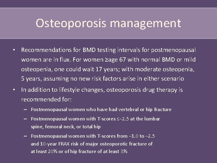 Osteoporosis management • Recommendations for BMD testing intervals for postmenopausal women are in flux.