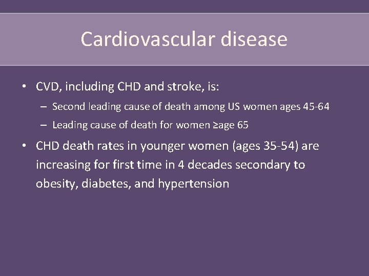 Cardiovascular disease • CVD, including CHD and stroke, is: – Second leading cause of