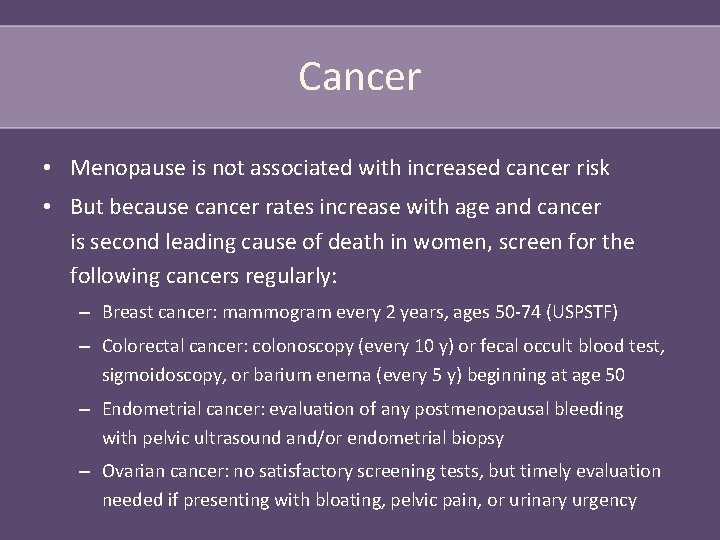 Cancer • Menopause is not associated with increased cancer risk • But because cancer