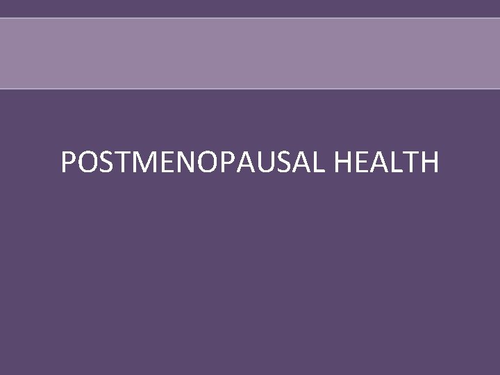 POSTMENOPAUSAL HEALTH 