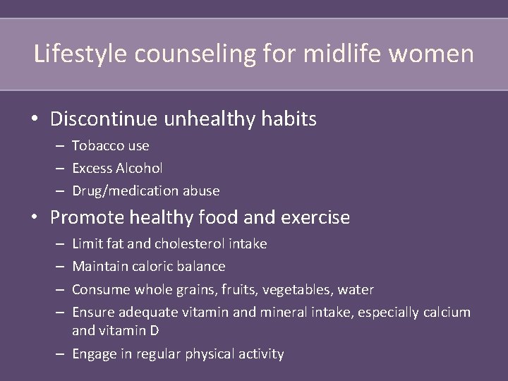 Lifestyle counseling for midlife women • Discontinue unhealthy habits – Tobacco use – Excess