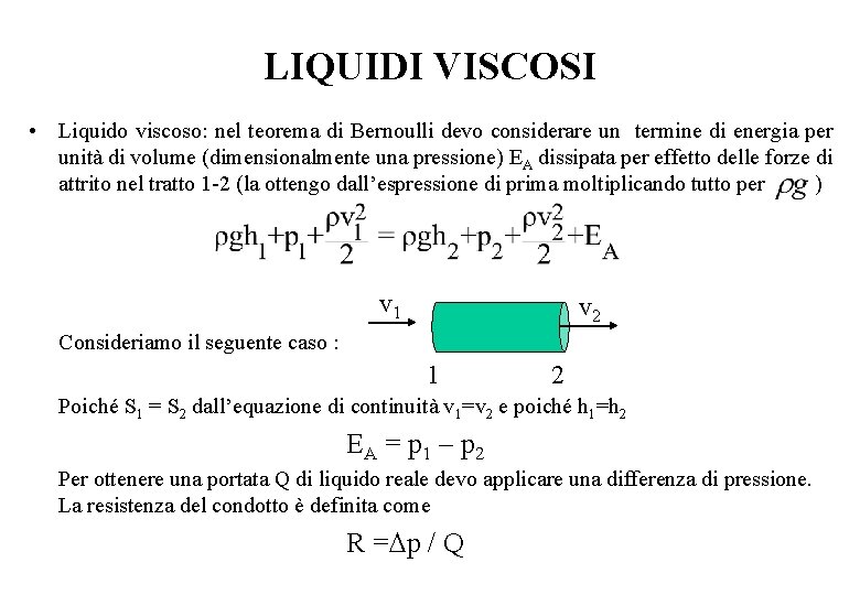 LIQUIDI VISCOSI • Liquido viscoso: nel teorema di Bernoulli devo considerare un termine di