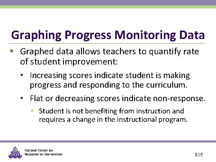 Graphing Progress Monitoring Data § Graphed data allows teachers to quantify rate of student