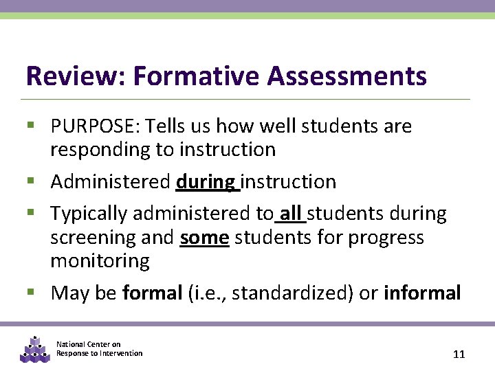 Review: Formative Assessments § PURPOSE: Tells us how well students are responding to instruction