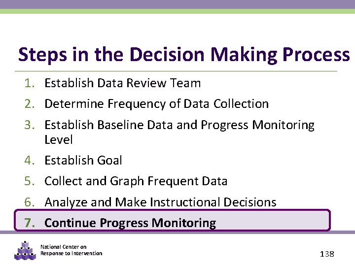 Steps in the Decision Making Process 1. Establish Data Review Team 2. Determine Frequency