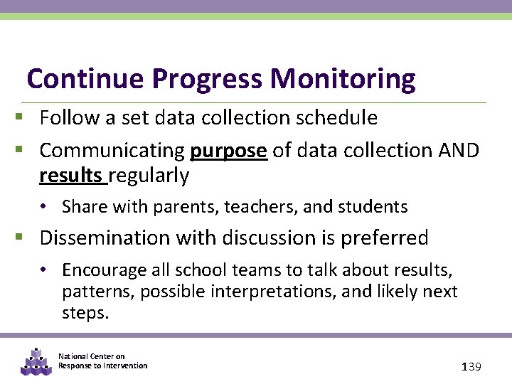 Continue Progress Monitoring § Follow a set data collection schedule § Communicating purpose of