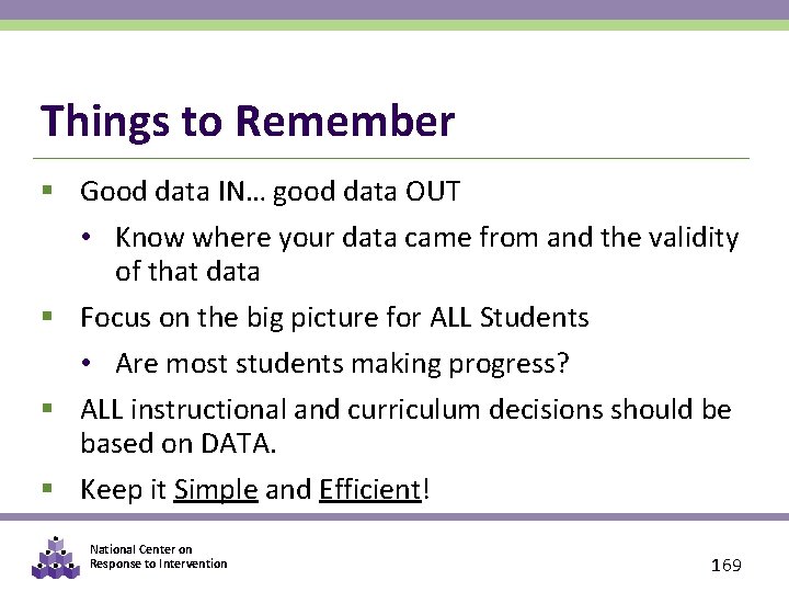 Things to Remember § Good data IN… good data OUT • Know where your