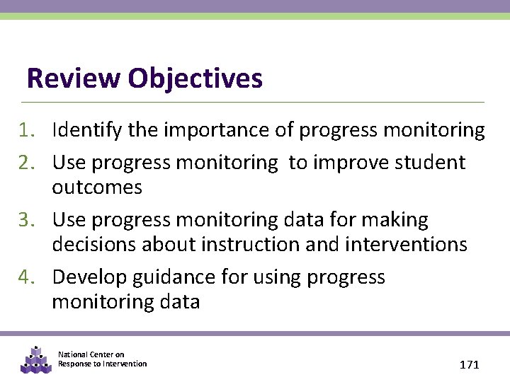Review Objectives 1. Identify the importance of progress monitoring 2. Use progress monitoring to