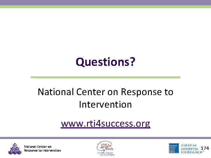 Questions? National Center on Response to Intervention www. rti 4 success. org National Center