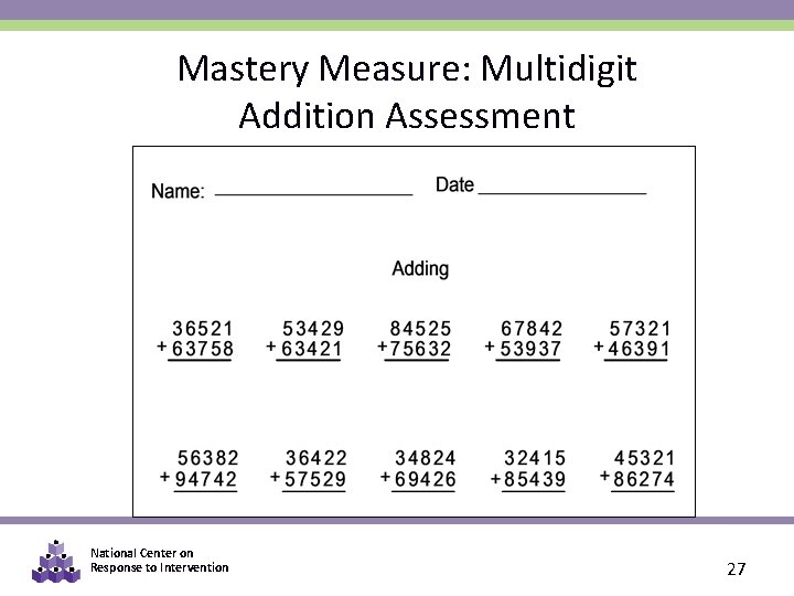 Mastery Measure: Multidigit Addition Assessment National Center on Response to Intervention 27 