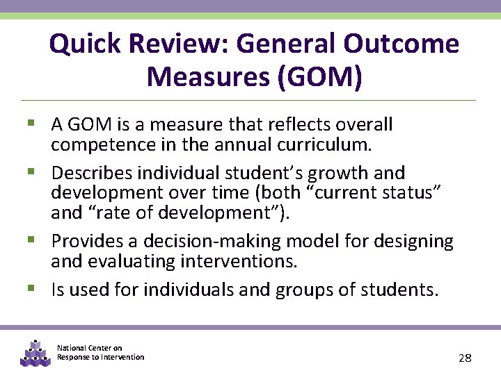 Quick Review: General Outcome Measures (GOM) § A GOM is a measure that reflects