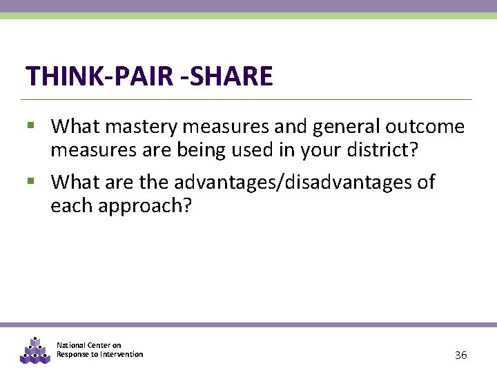 THINK-PAIR -SHARE § What mastery measures and general outcome measures are being used in