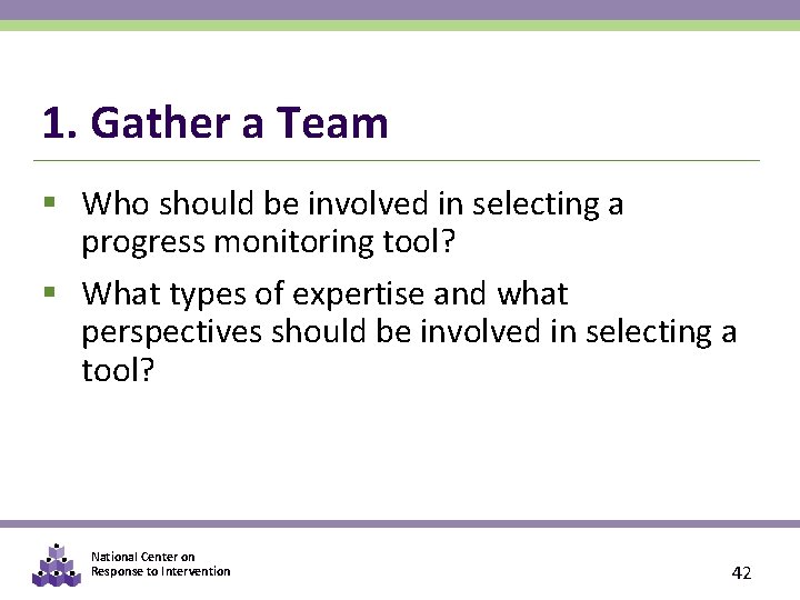 1. Gather a Team § Who should be involved in selecting a progress monitoring