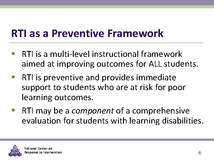 RTI as a Preventive Framework § RTI is a multi-level instructional framework aimed at