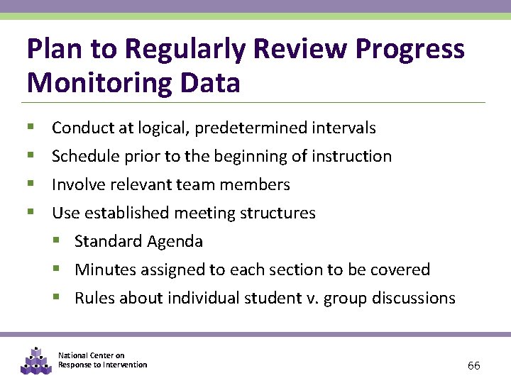 Plan to Regularly Review Progress Monitoring Data § Conduct at logical, predetermined intervals §