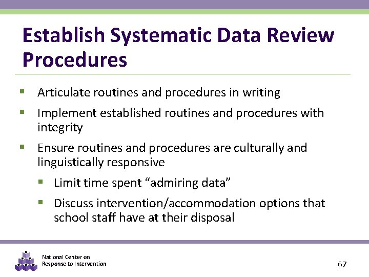 Establish Systematic Data Review Procedures § Articulate routines and procedures in writing § Implement