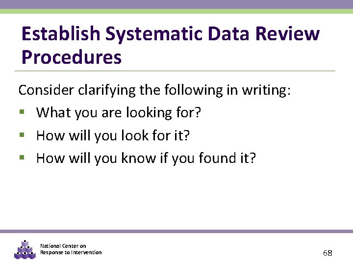 Establish Systematic Data Review Procedures Consider clarifying the following in writing: § What you