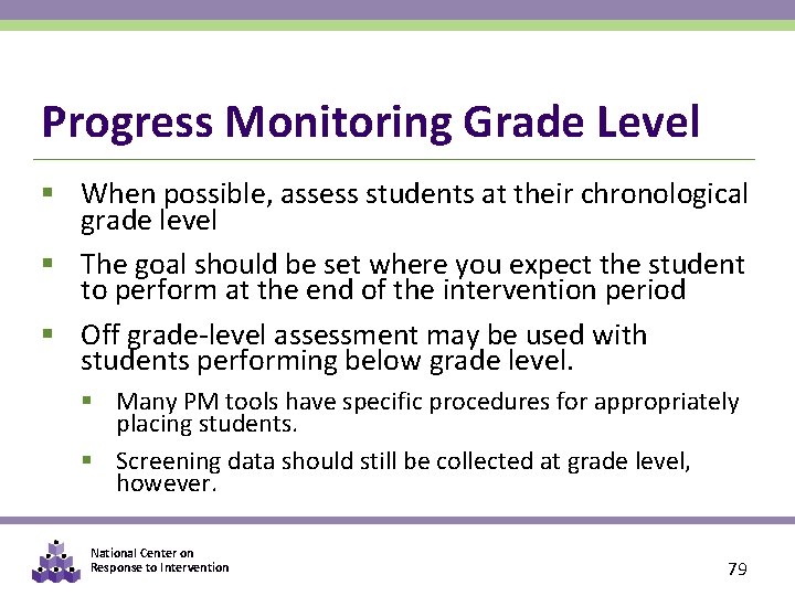 Progress Monitoring Grade Level § When possible, assess students at their chronological grade level