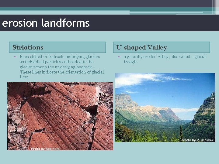 erosion landforms Striations • lines etched in bedrock underlying glaciers as individual particles embedded