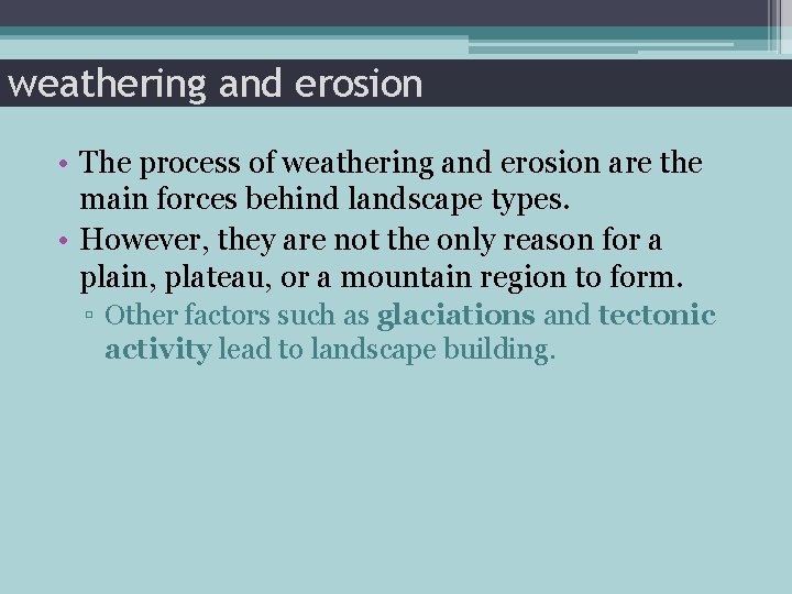 weathering and erosion • The process of weathering and erosion are the main forces