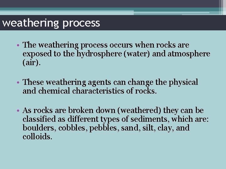 weathering process • The weathering process occurs when rocks are exposed to the hydrosphere