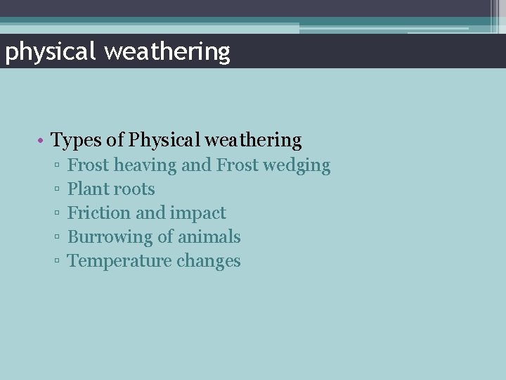 physical weathering • Types of Physical weathering ▫ ▫ ▫ Frost heaving and Frost