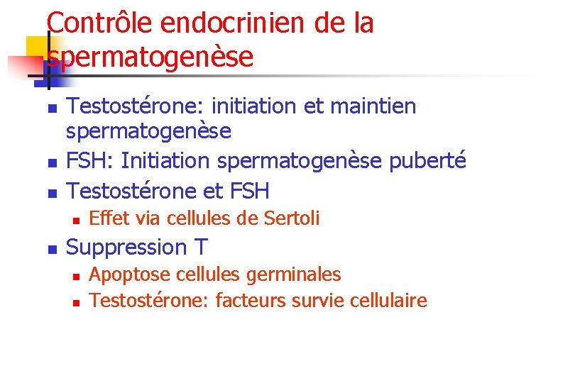 Contrôle endocrinien de la spermatogenèse n n n Testostérone: initiation et maintien spermatogenèse FSH: