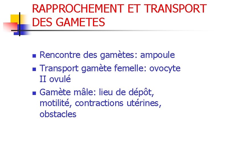 RAPPROCHEMENT ET TRANSPORT DES GAMETES n n n Rencontre des gamètes: ampoule Transport gamète
