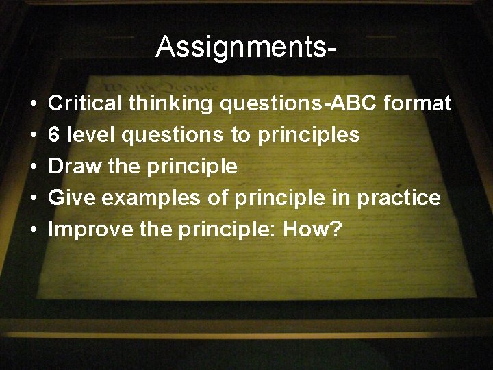 Assignments • • • Critical thinking questions-ABC format 6 level questions to principles Draw