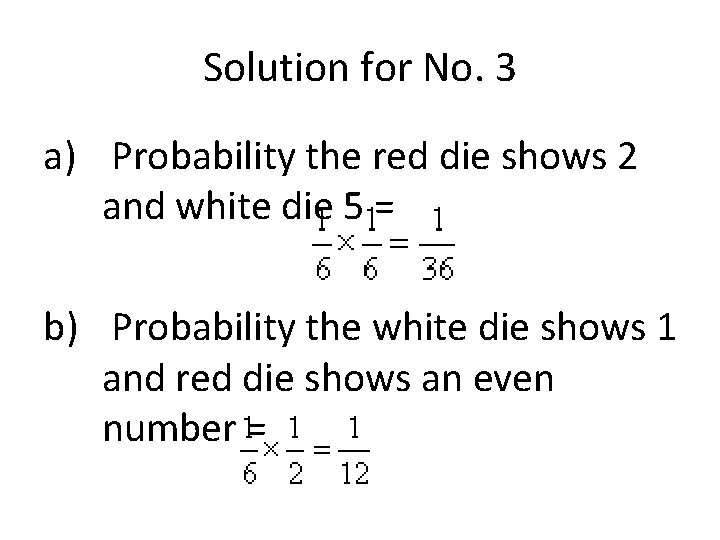 Solution for No. 3 a) Probability the red die shows 2 and white die