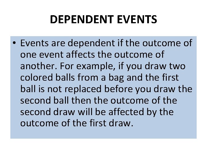 DEPENDENT EVENTS • Events are dependent if the outcome of one event affects the