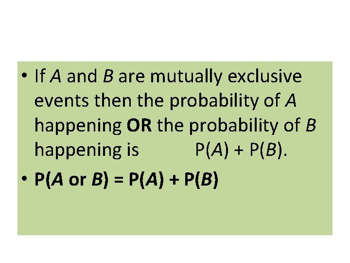  • If A and B are mutually exclusive events then the probability of