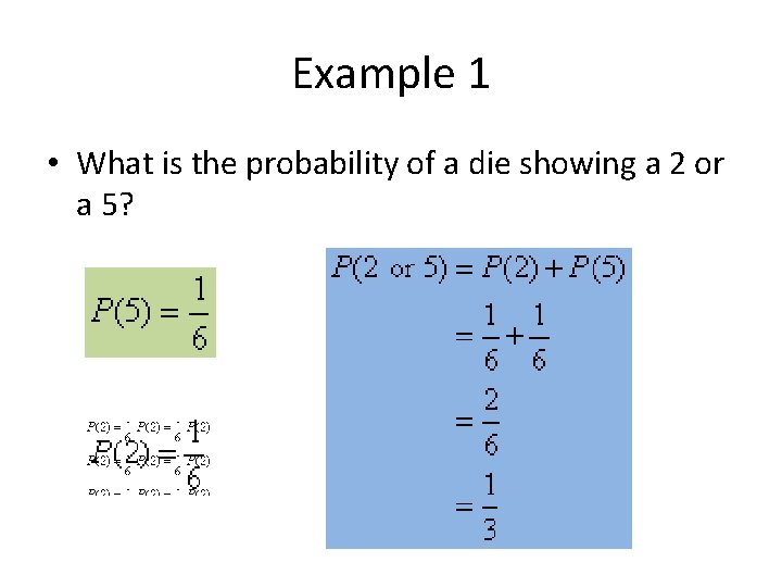 Example 1 • What is the probability of a die showing a 2 or