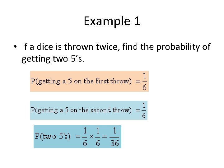 Example 1 • If a dice is thrown twice, find the probability of getting