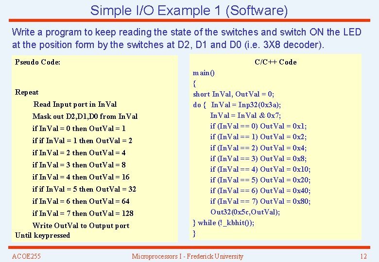 Simple I/O Example 1 (Software) Write a program to keep reading the state of