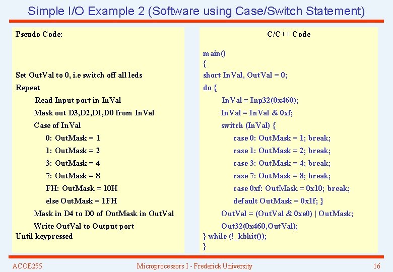 Simple I/O Example 2 (Software using Case/Switch Statement) Pseudo Code: C/C++ Code Set Out.